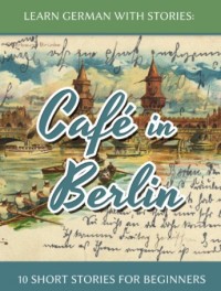 Learn German with Stories Café in Berlin – 10 short stories for beginners